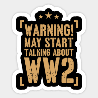 Warning! May Start Talking About WW2 Enthusiast Gift Sticker